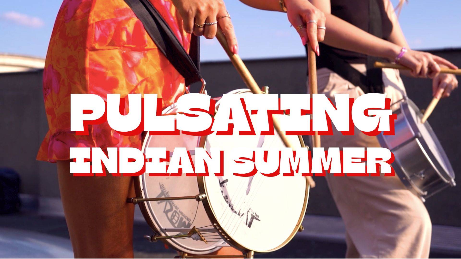 PULSATING INDIAN SUMMER 🥁☀️
